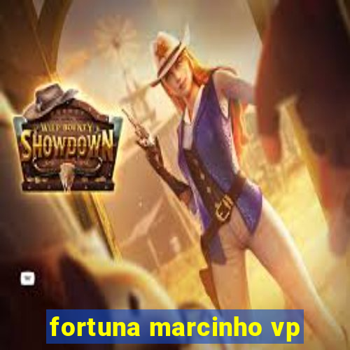 fortuna marcinho vp